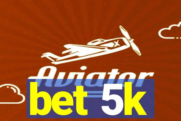 bet 5k